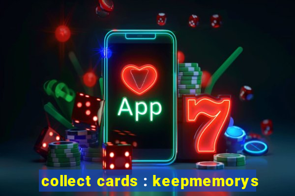 collect cards : keepmemorys